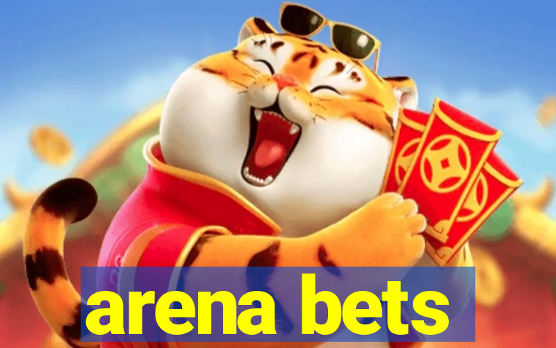 arena bets